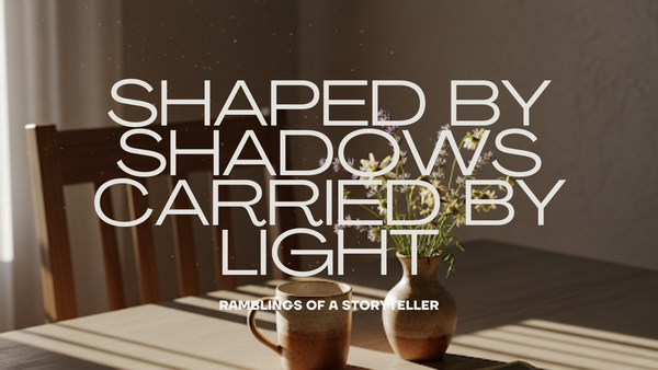 Shaped by Shadows, Carried by Light