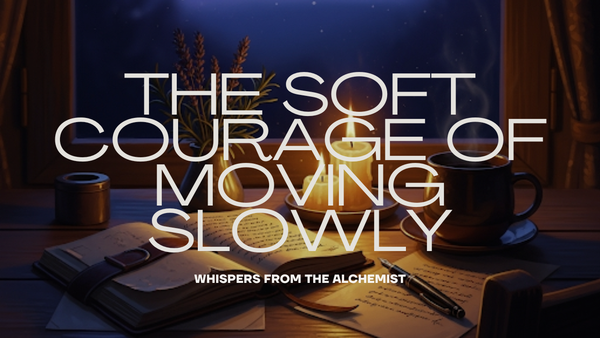The Soft Courage of Moving Slowly