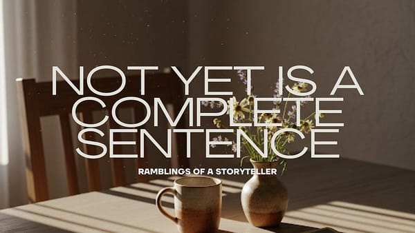 Not Yet Is a Complete Sentence